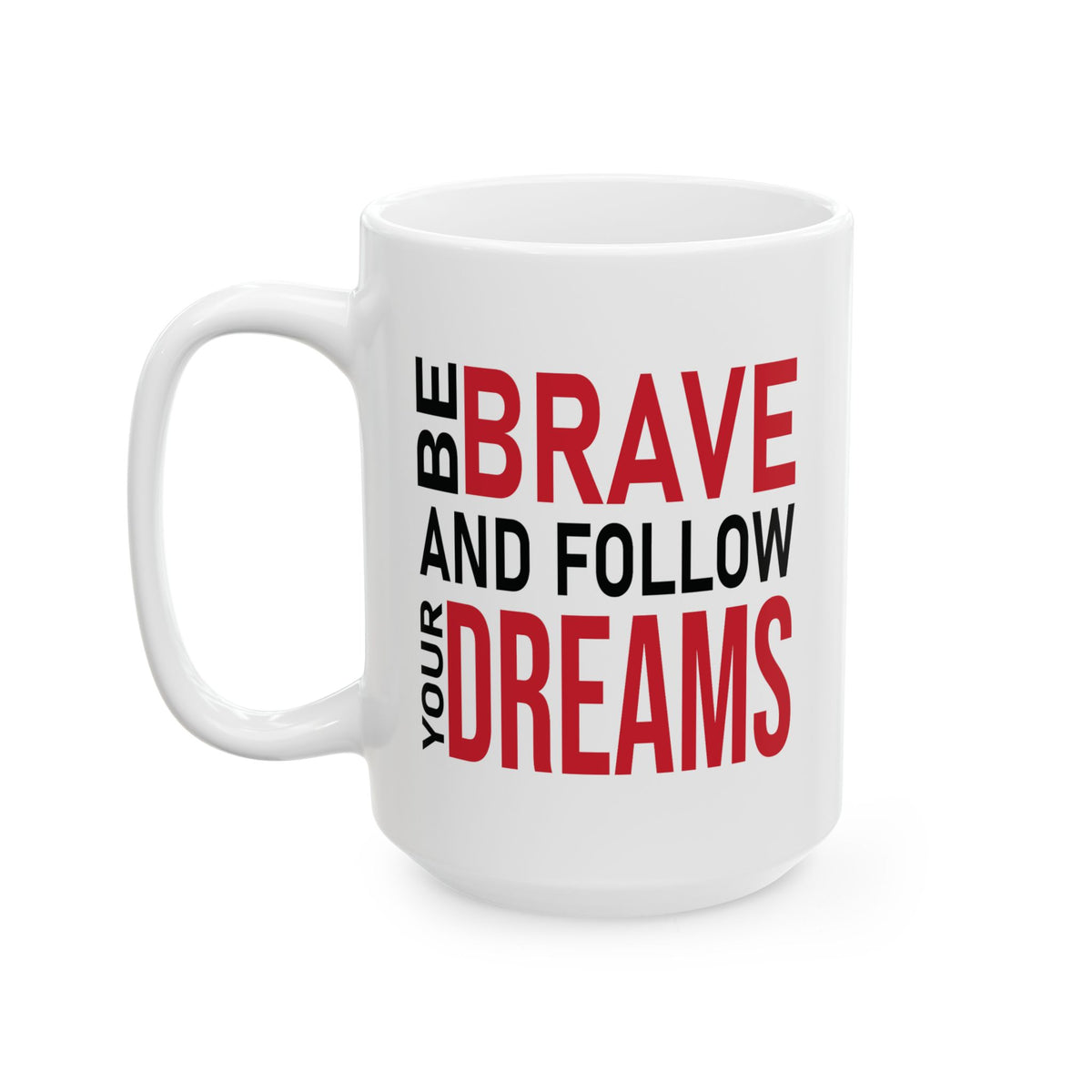 Motivation Mug - Be Brave and Follow Your Dreams