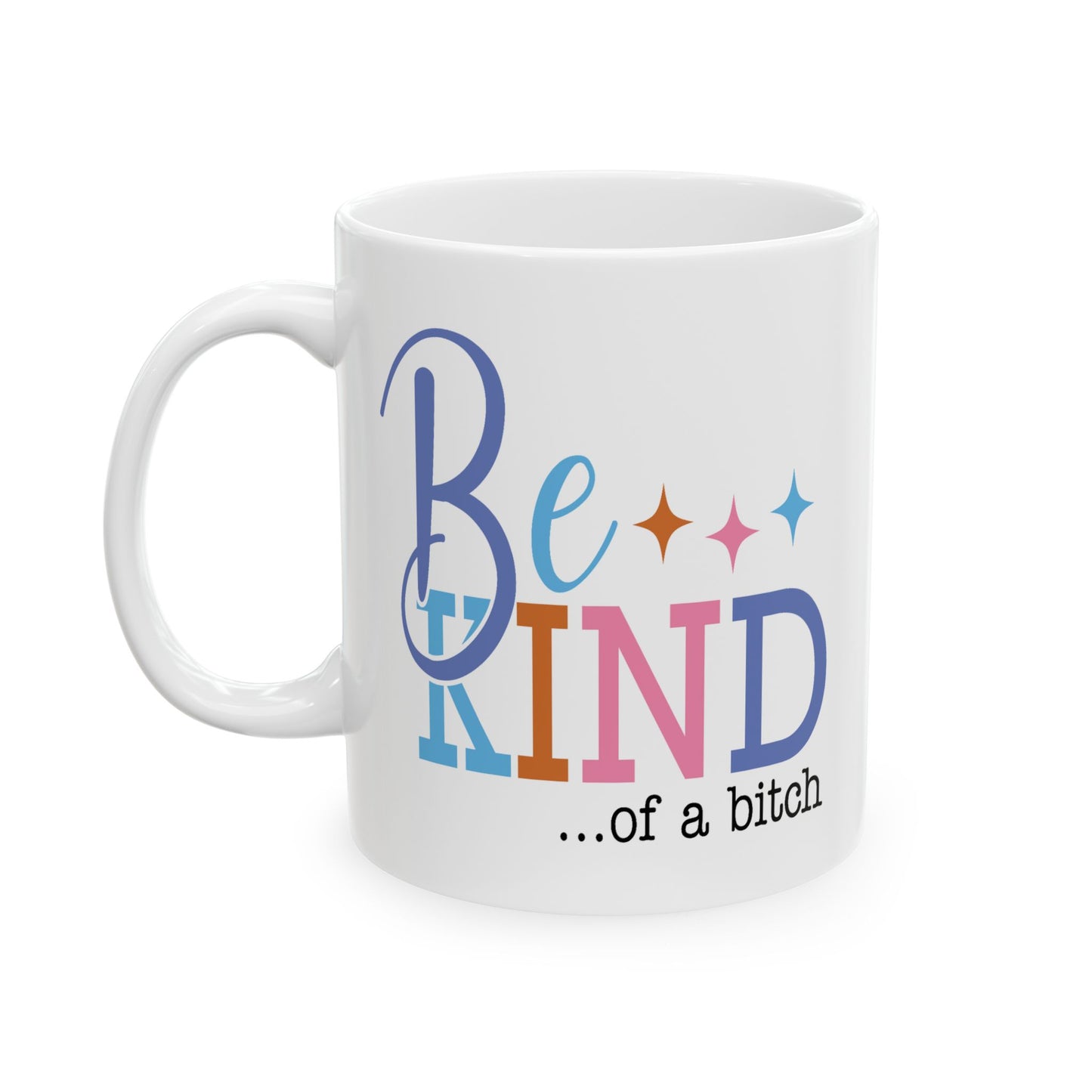Humor Mug - Be Kind of a Bitch