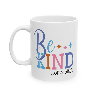 Humor Mug - Be Kind of a Bitch