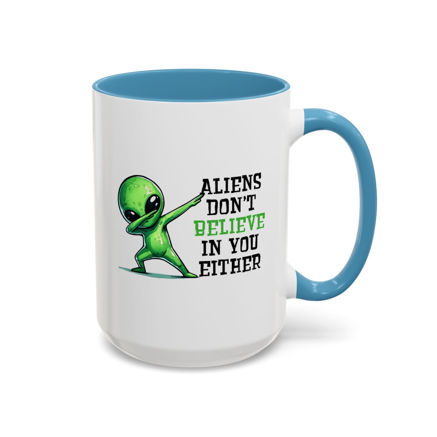 Alien Mug - Aliens Don't Believe In You Either