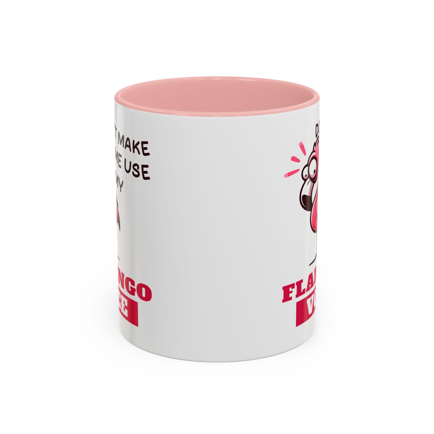 Humor Mug - Don't Make Me Use My Flamingo Voice