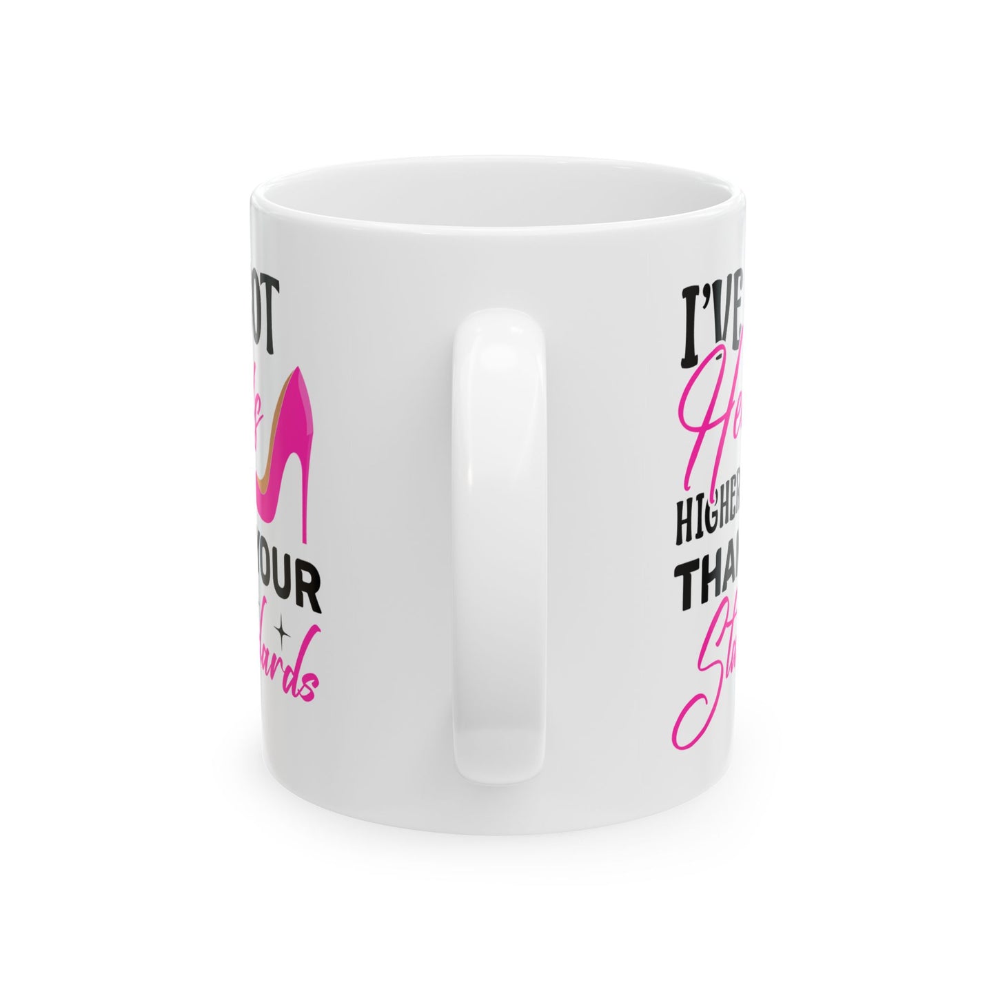 Humor Mug - I've Got Heels Higher