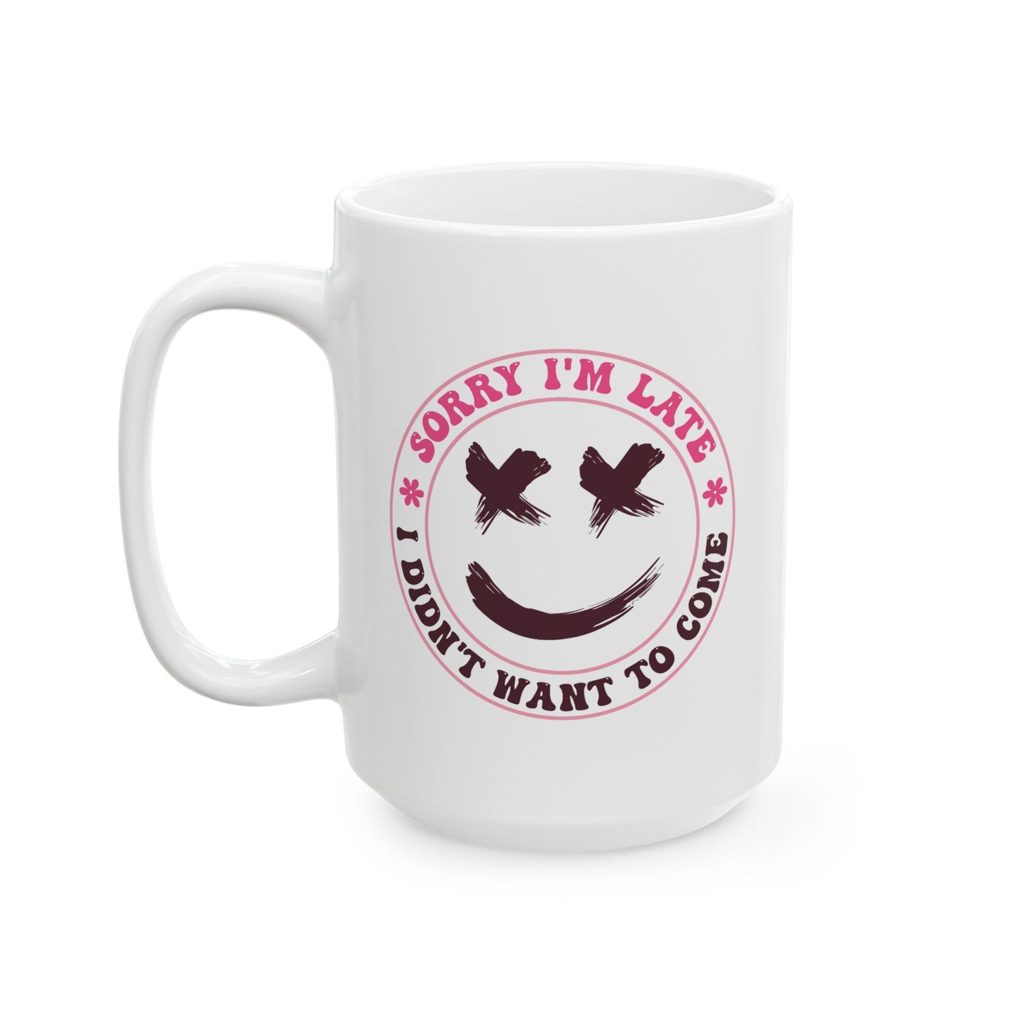 Humor Mug - Sorry I'm Late