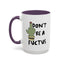 Adult Mug - Don't Be A Fuctus
