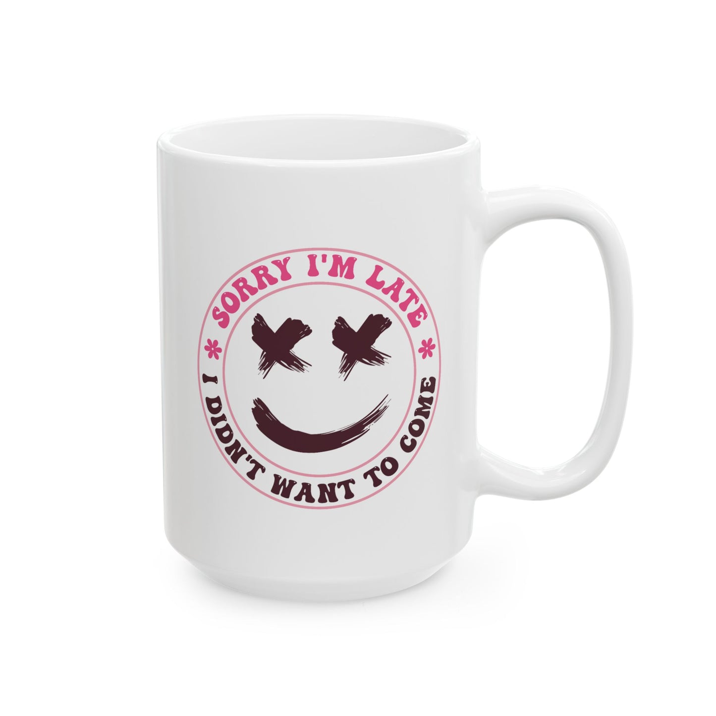 Humor Mug - Sorry I'm Late