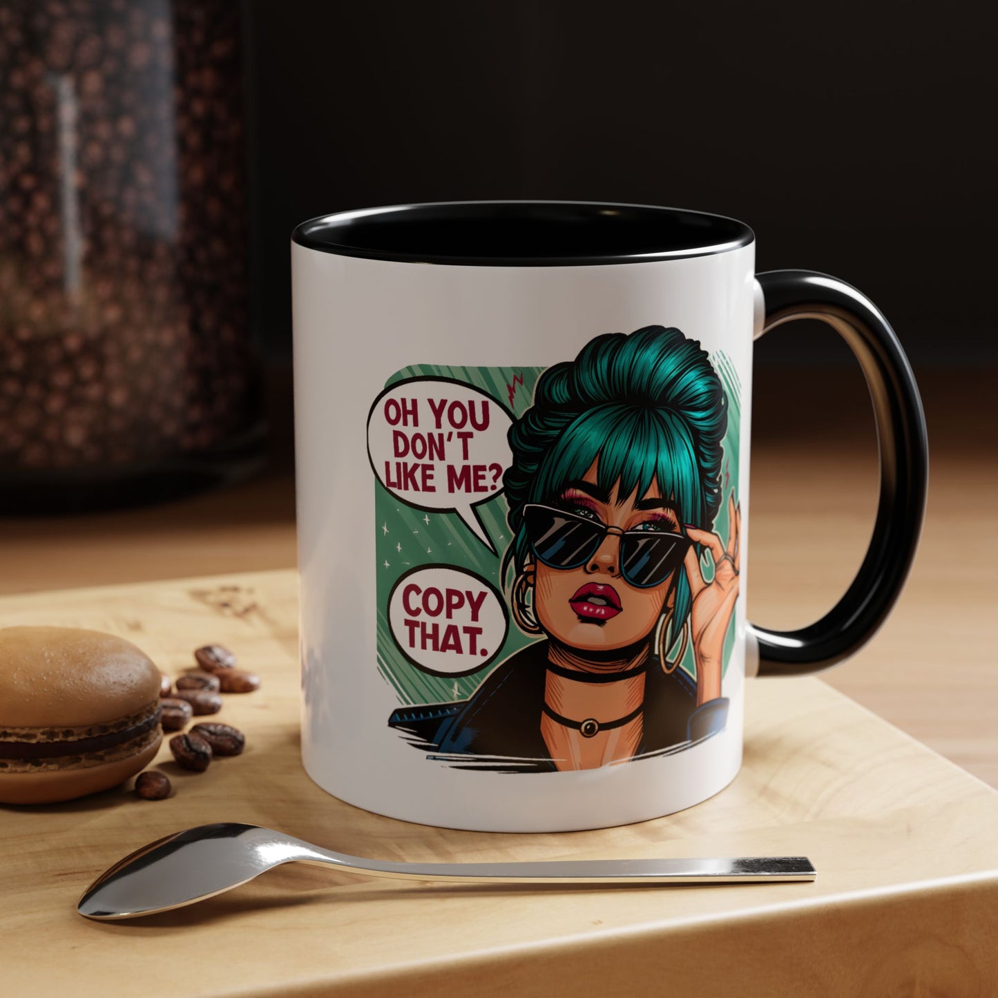 Humor Mug - Oh You Don't Like Me Copy That