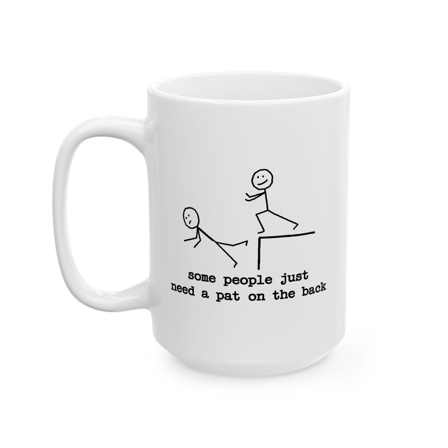 Humor Mug - Some People Just Need a Pat On The Back