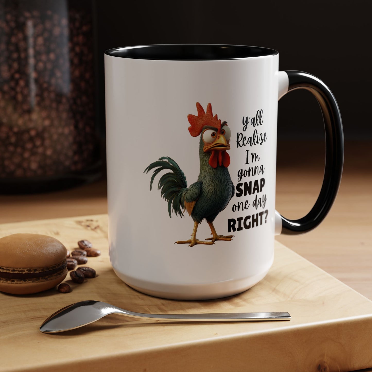 Humor Mug - Y'all Realize I'm Gonna Snap One Day Right