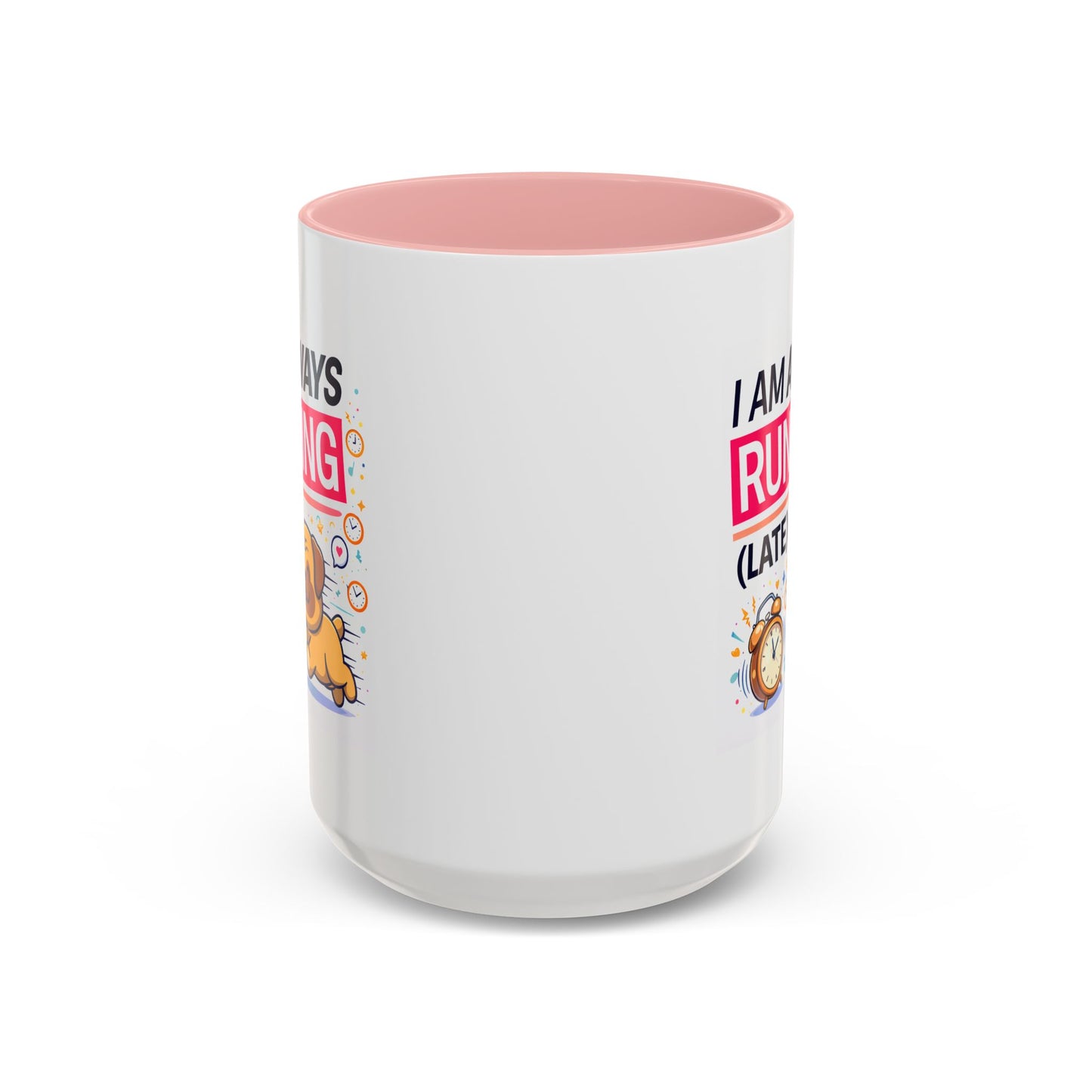 Humor Mug - I Am Always Running Late