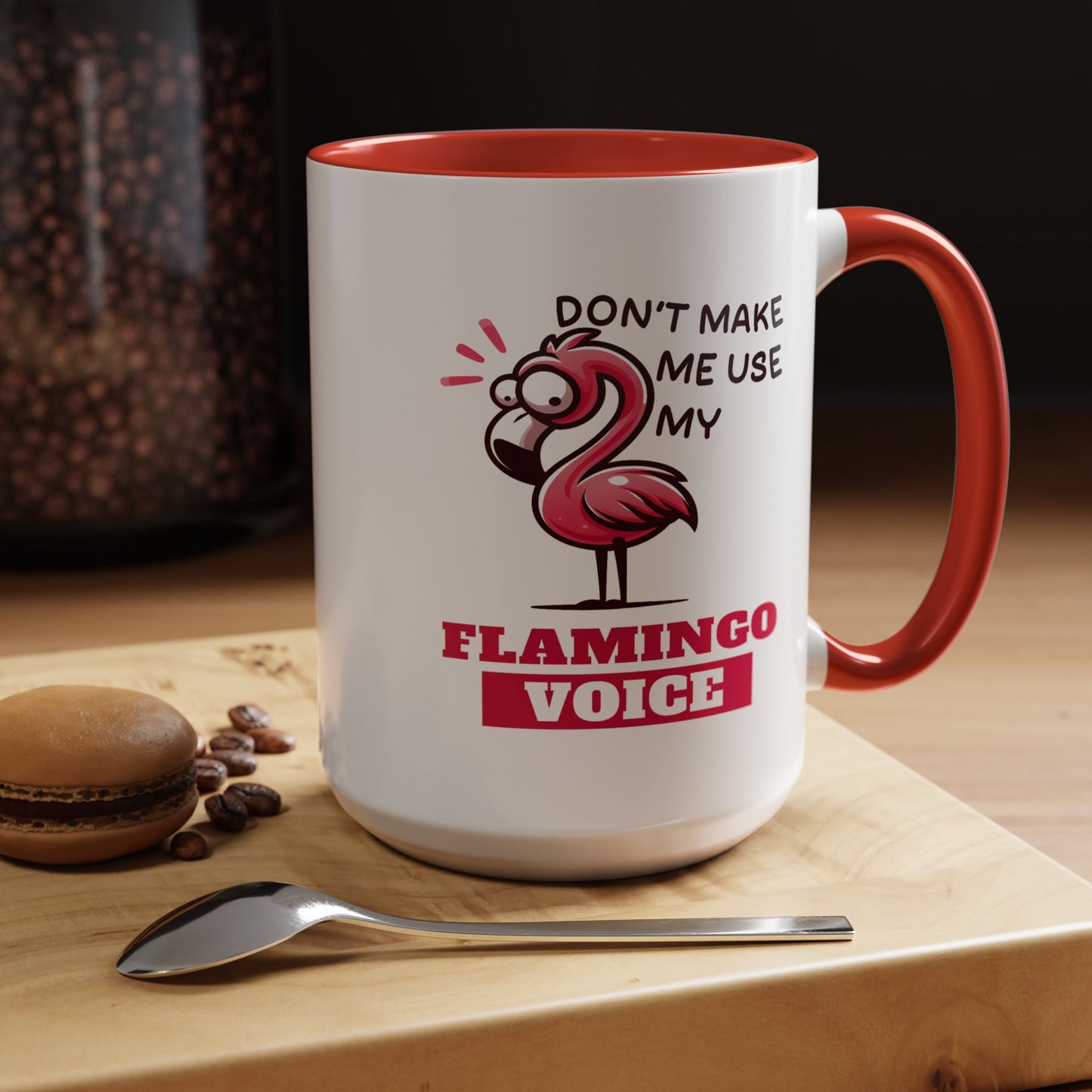 Humor Mug - Don't Make Me Use My Flamingo Voice