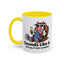 Humor Mug - Sounds Like A