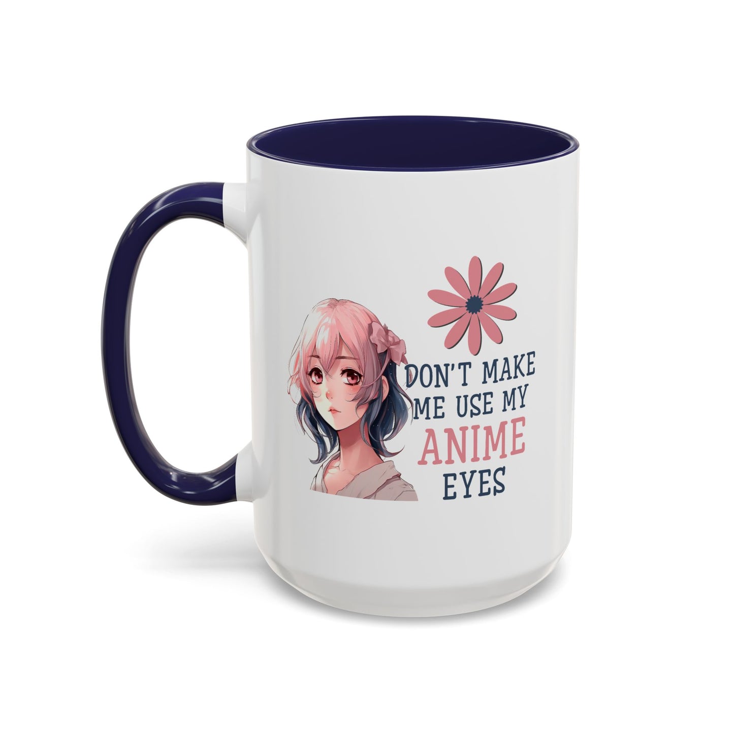 Humor Mug - Don't Make Me Use My Anime Eyes