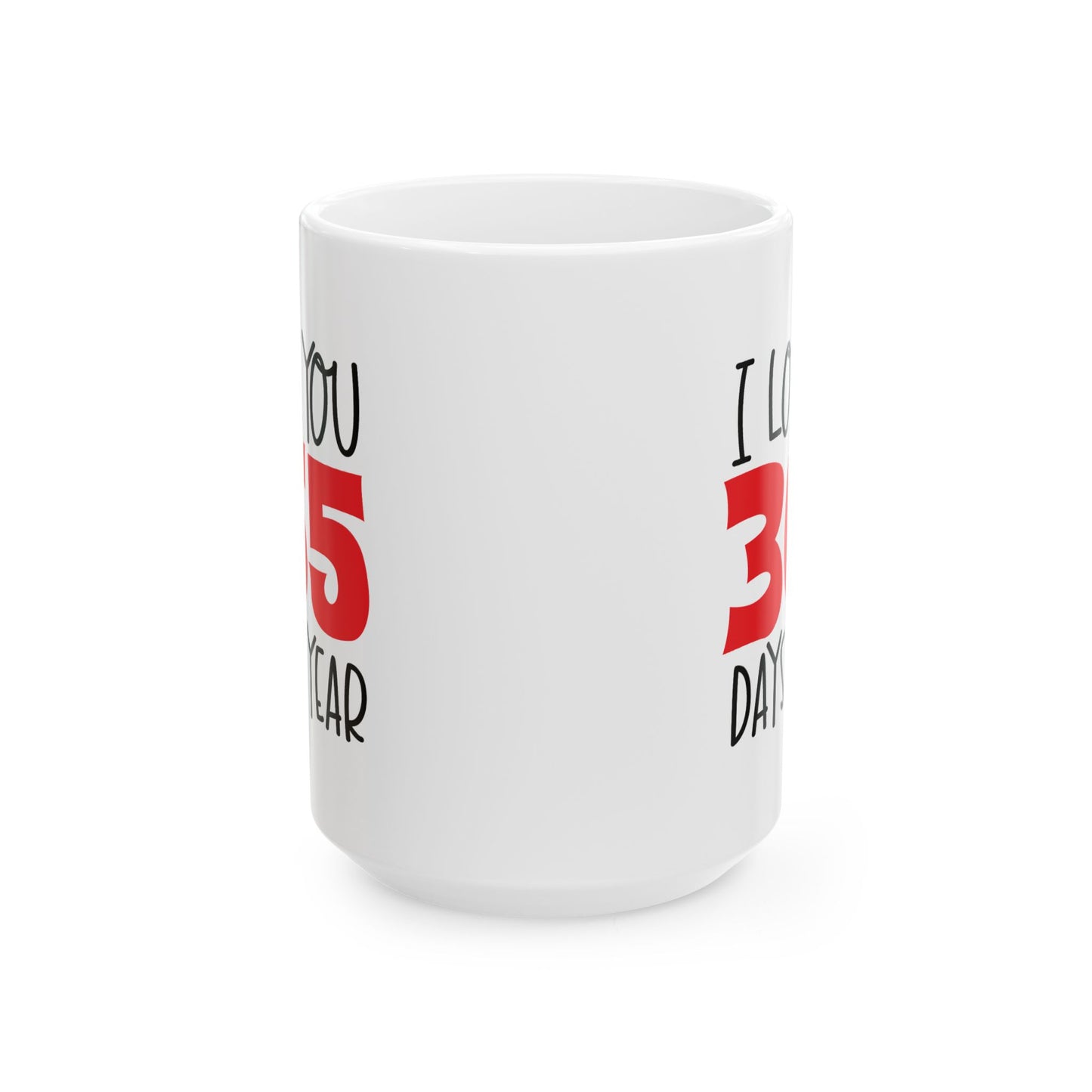 Valentine's Day Mug - I Love You 365 Days