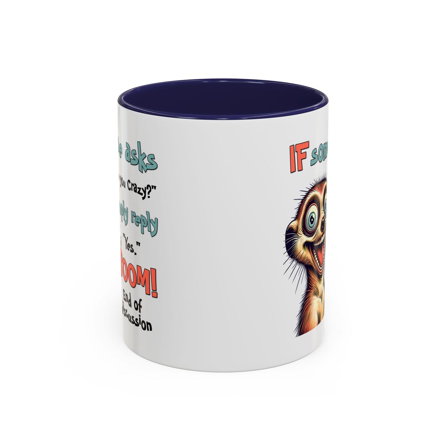 Humor Mug - If Someone Asks Are You Crazy