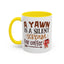 Humor Mug - A Yawn is a Silent Scream