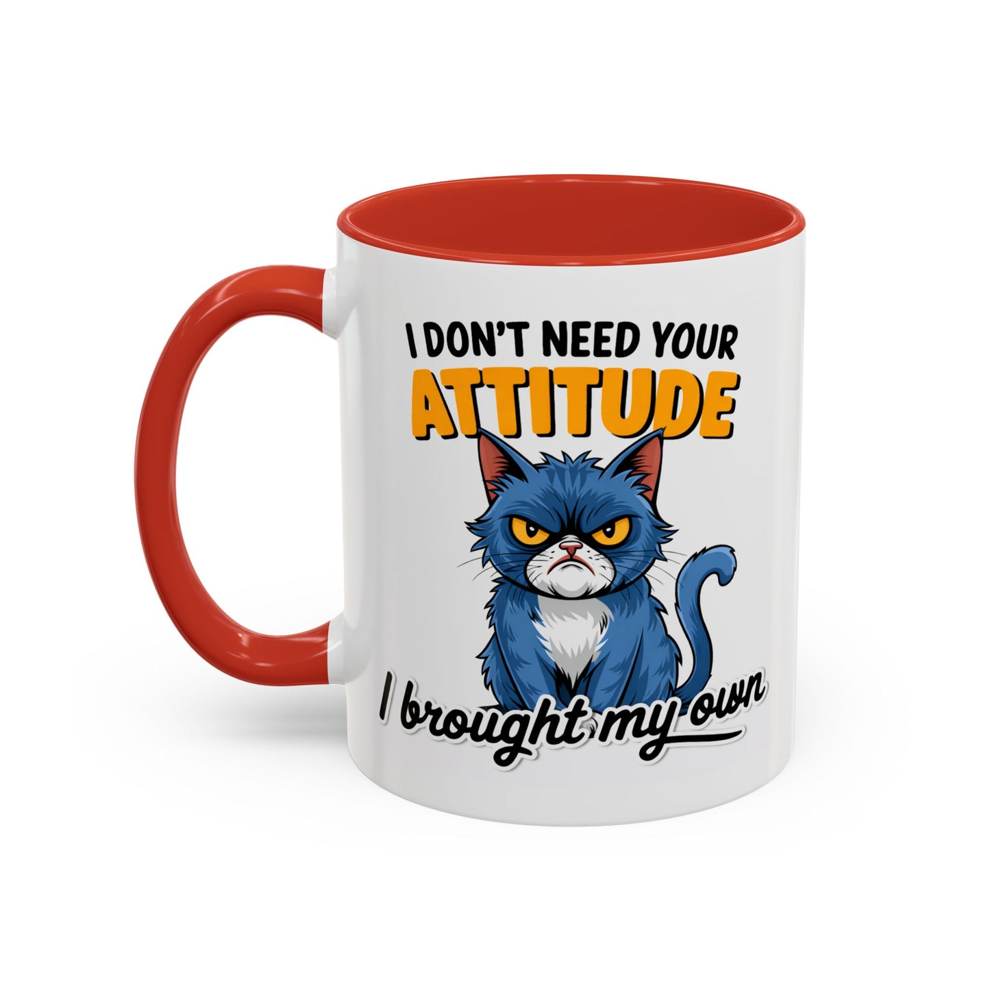 Humor Mug - I Don't Need Your Attitude