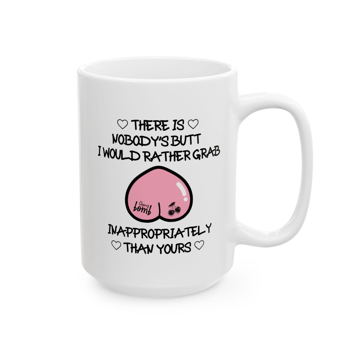 Anniversary Mug - There Is Nobody's Butt