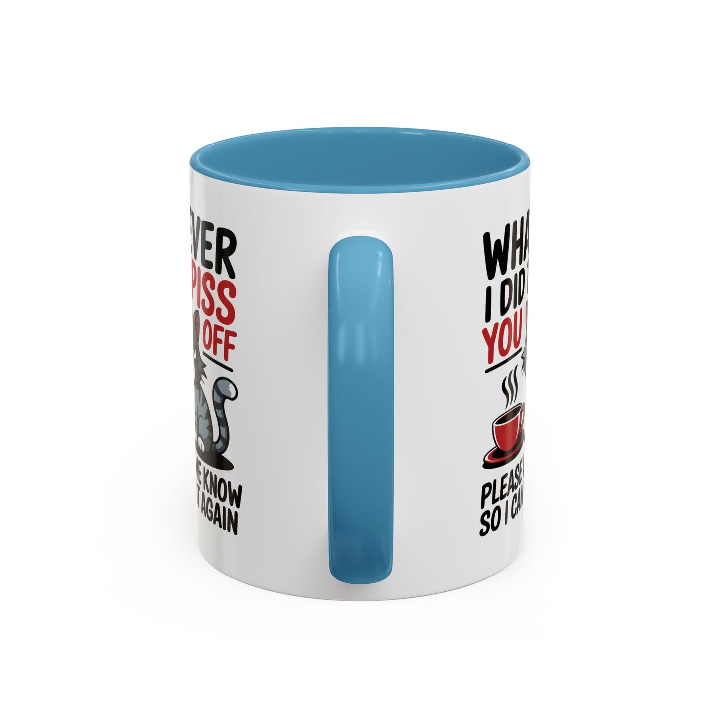 Humor Mug - Whatever I Did to Piss You Off
