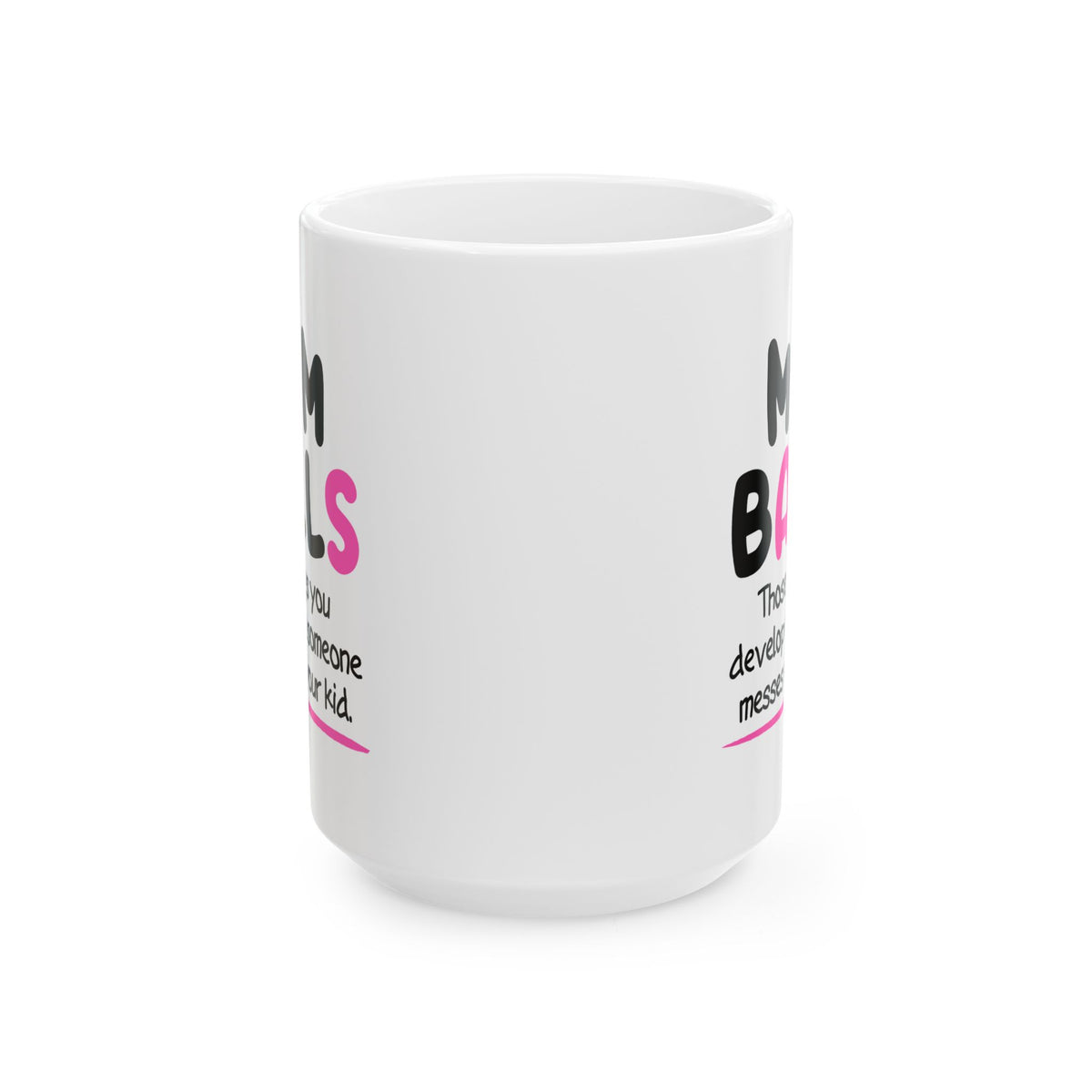 Humor Mug - Mom Balls Those Things You Develop