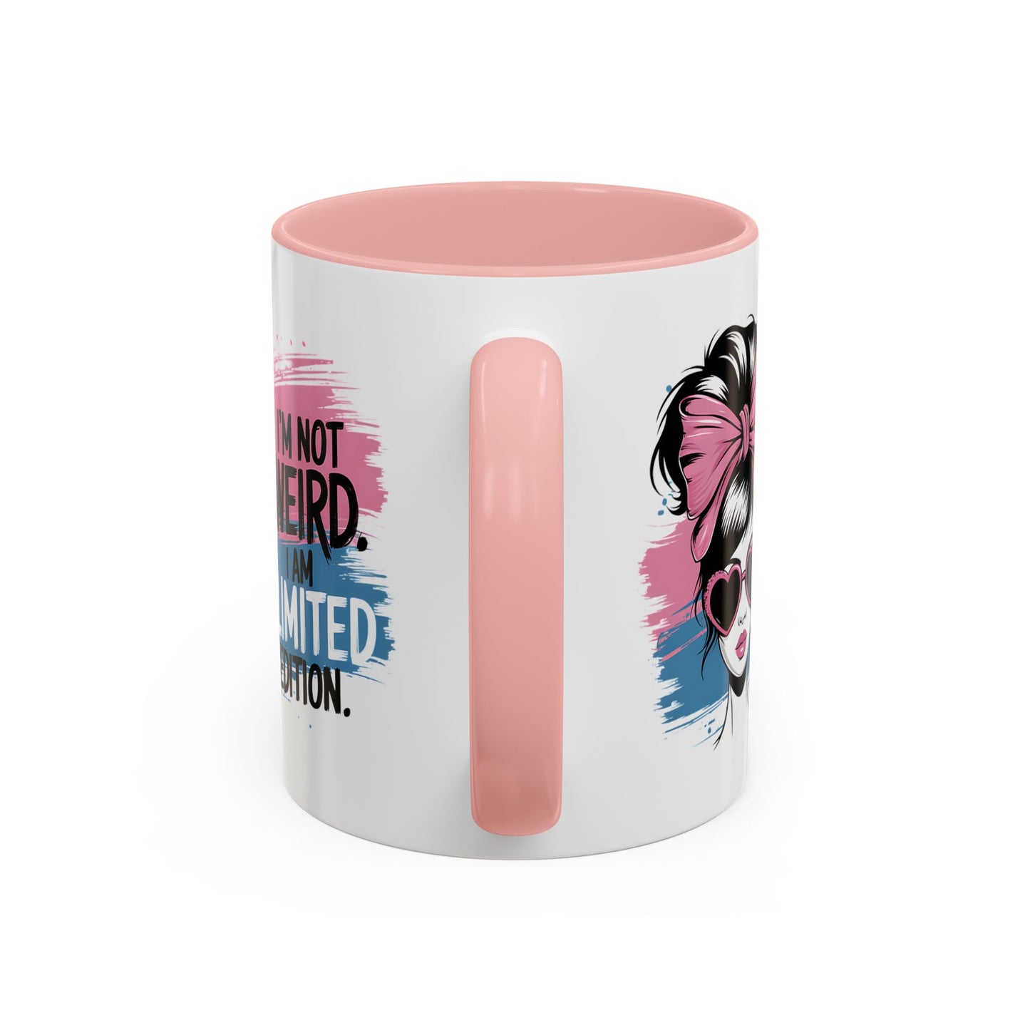 Humor Mug - I'm Not Weird I Am Limited Edition