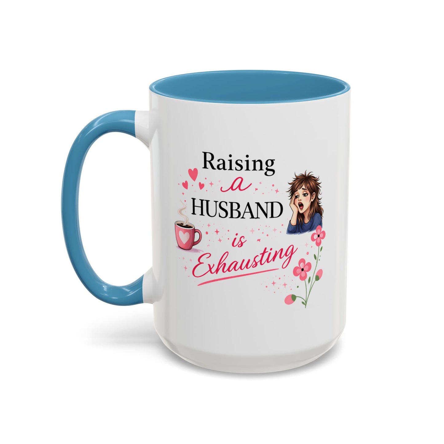 Humor Mug - Raising a Husband Is Exhausting