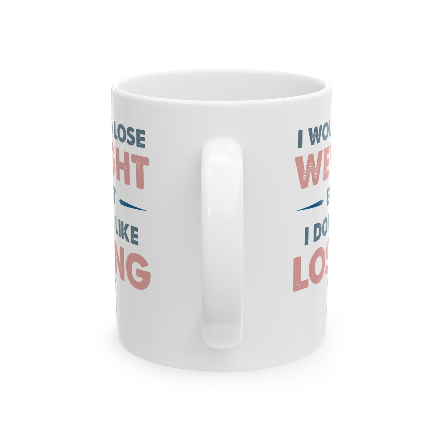 Humor Mug - I Would Lose Weight