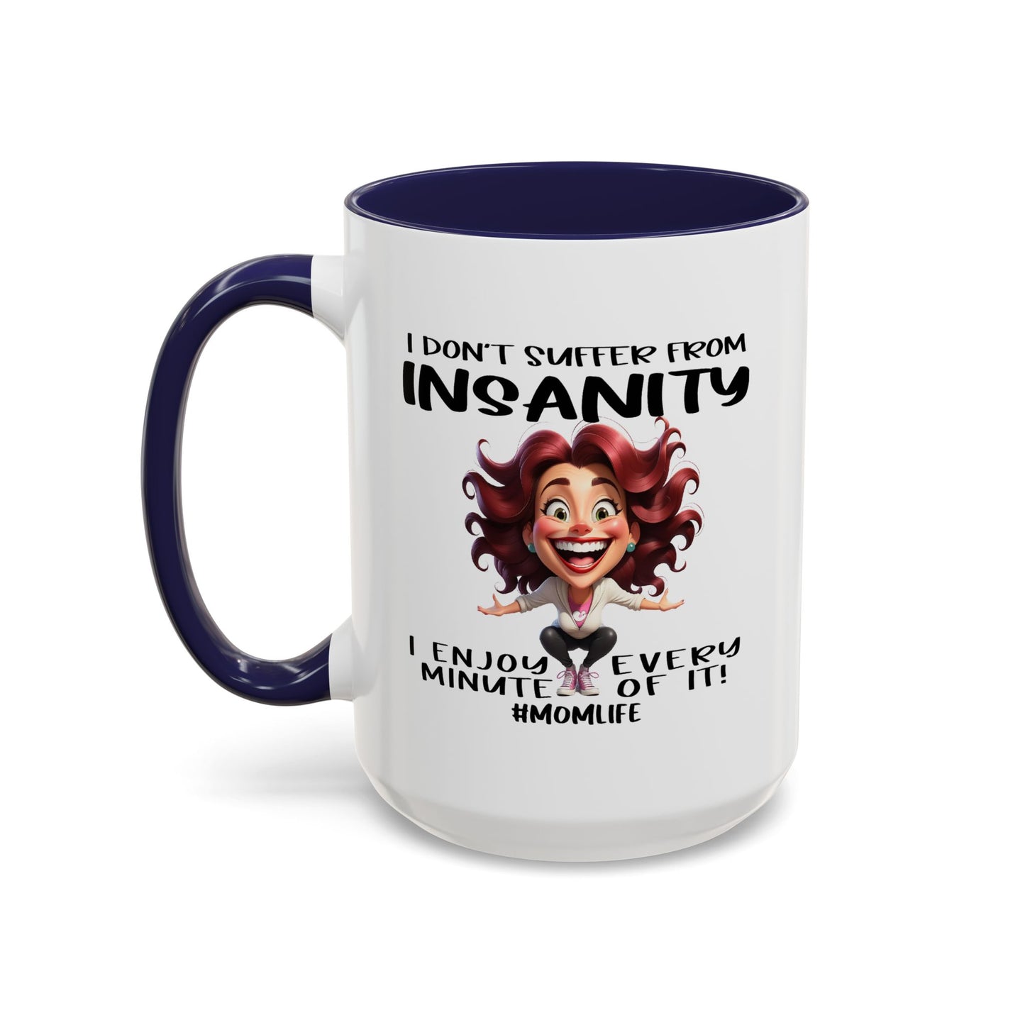 Humor Mug - I Don't Suffer from Insanity