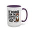 Animal Mug - Of Course I Run This Household