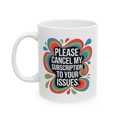 Humor Mug - Please cancel My Subscription
