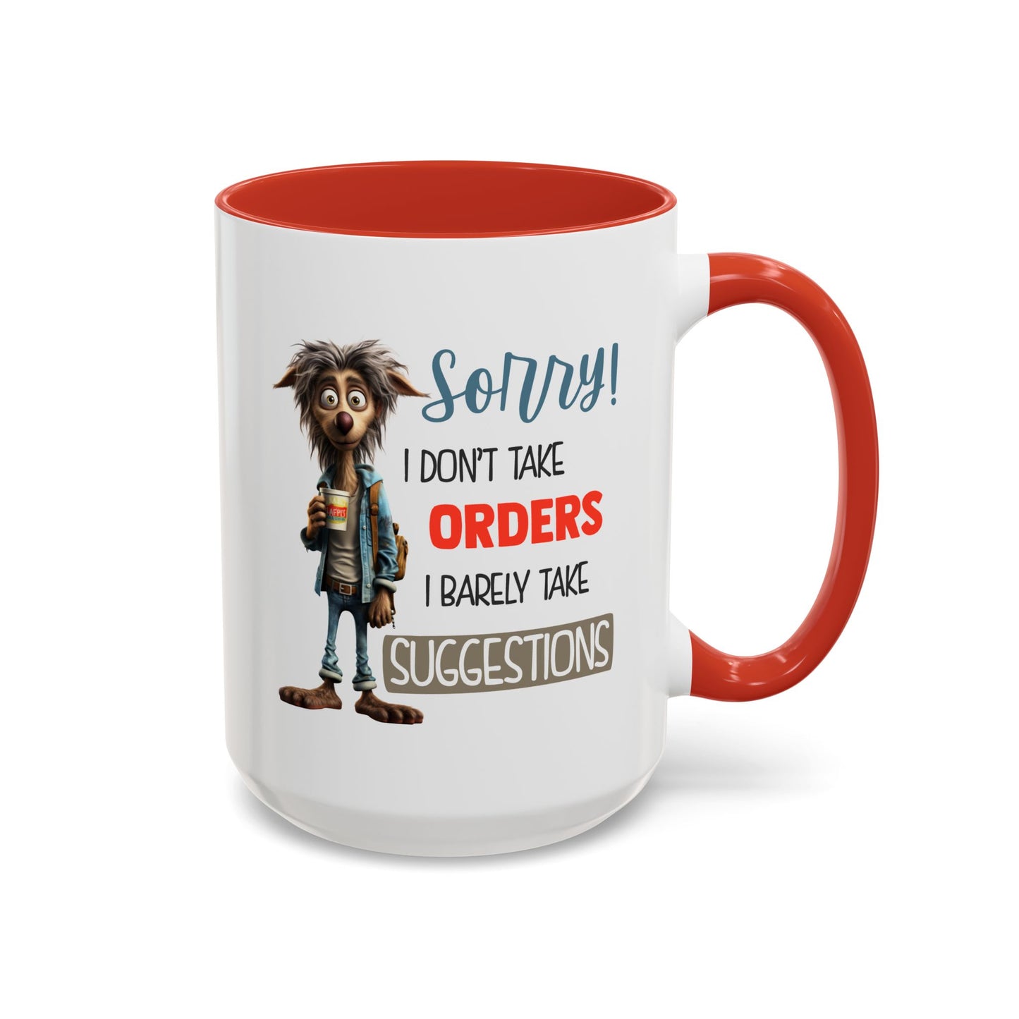 Humor Mug - Sorry I Don't Take Orders