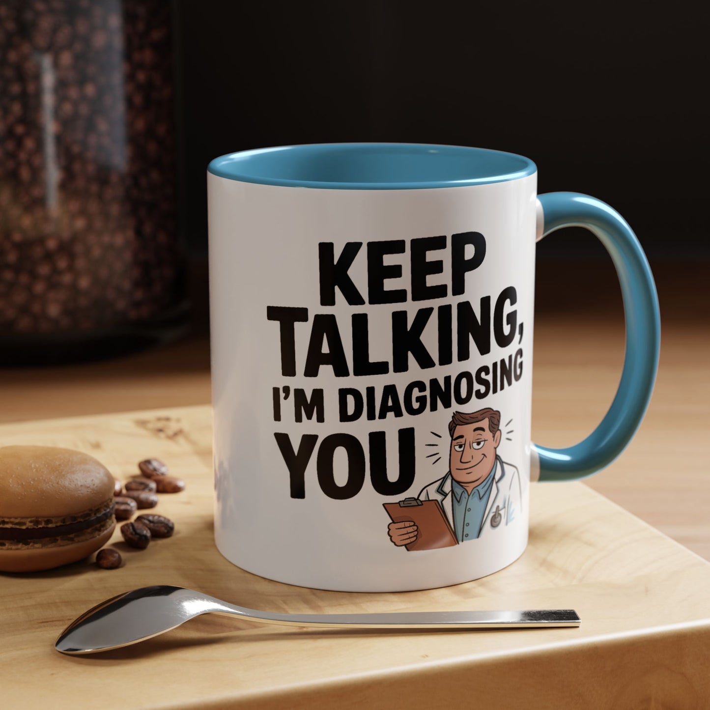 Humor Mug - Keep Talking I'm Diagnosing You