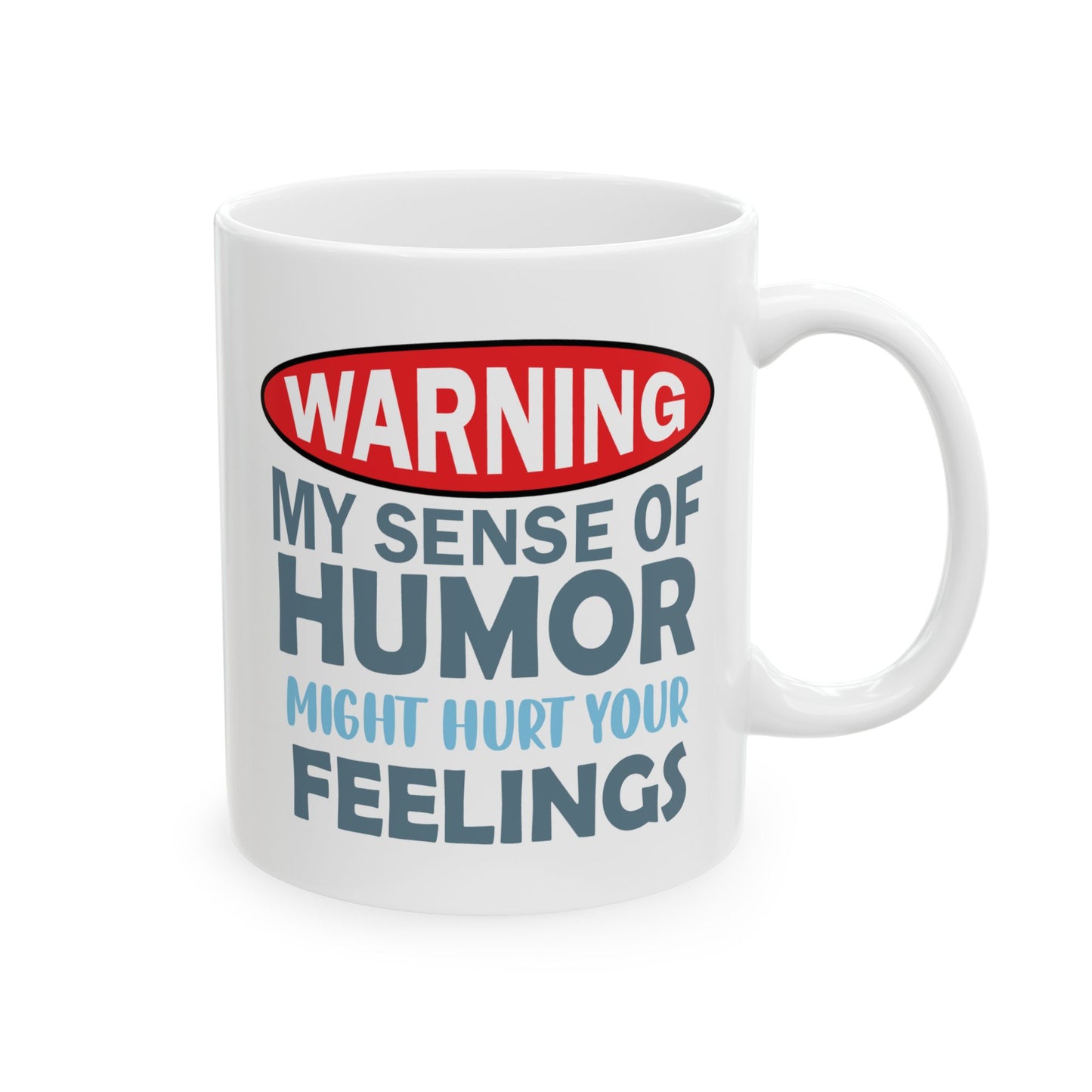 Humor Mug - Warning My Sense of Humour May Hurt Your Feelings