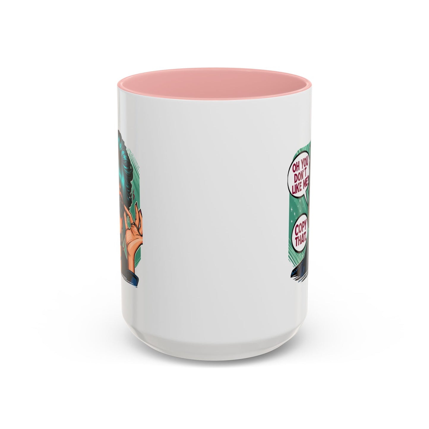 Humor Mug - Oh You Don't Like Me Copy That