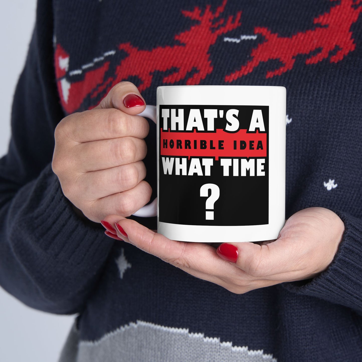 Humor Mug - That's a Horrible Idea