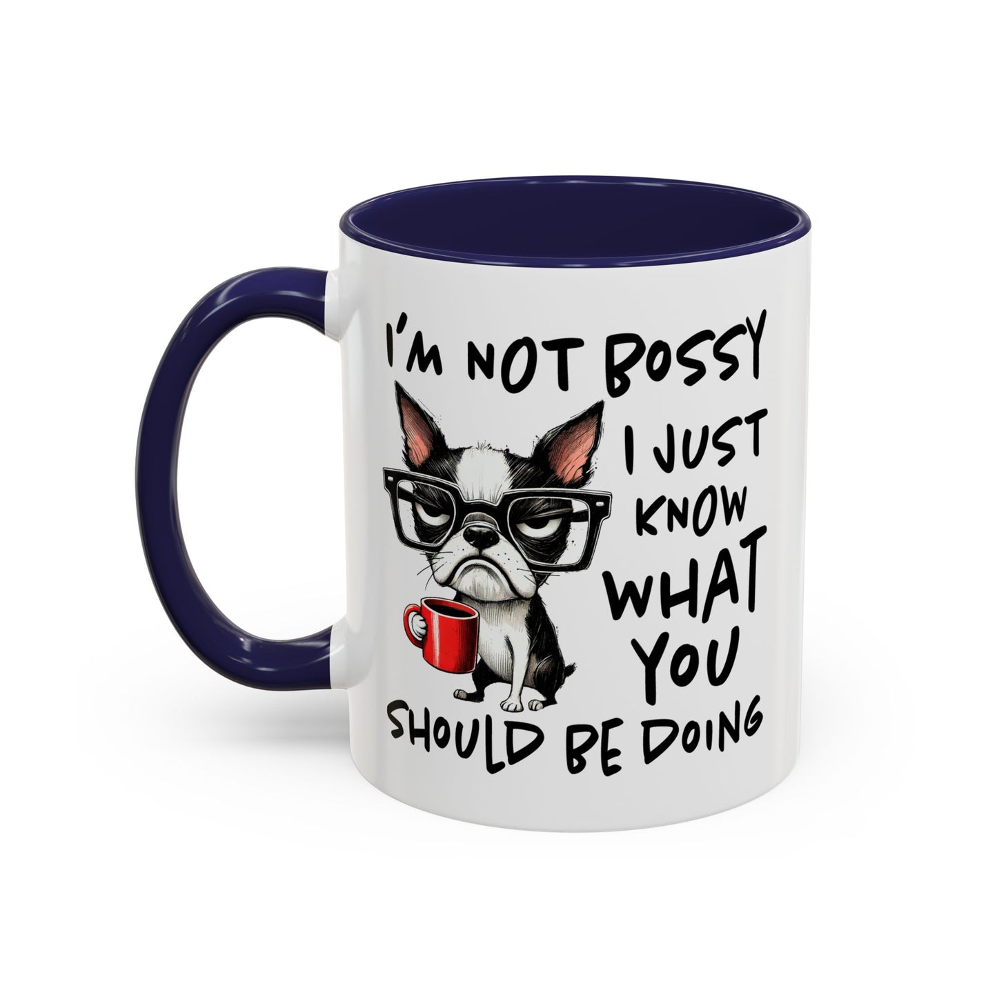 Humor Mug - I'm Not Bossy I Just Know What You Should Be Doing