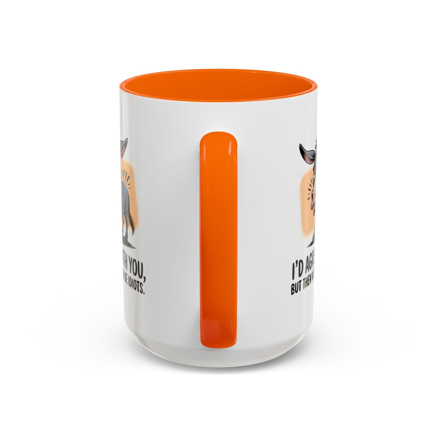 Humor Mug - I'd Agree With You
