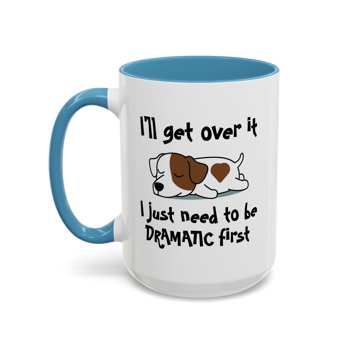 Humor Mug - I'll Get Over It Dog