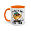 Humor Mug - I'm Just Here For The Chicks