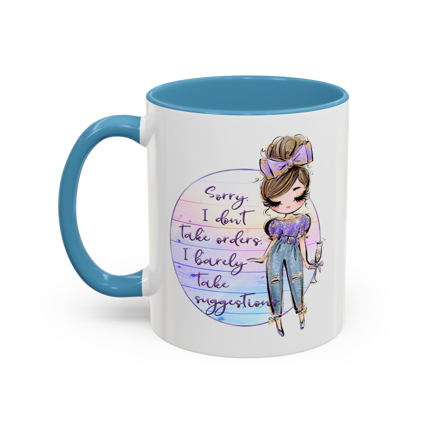 Humor Mug - Sorry I Don't Take Orders