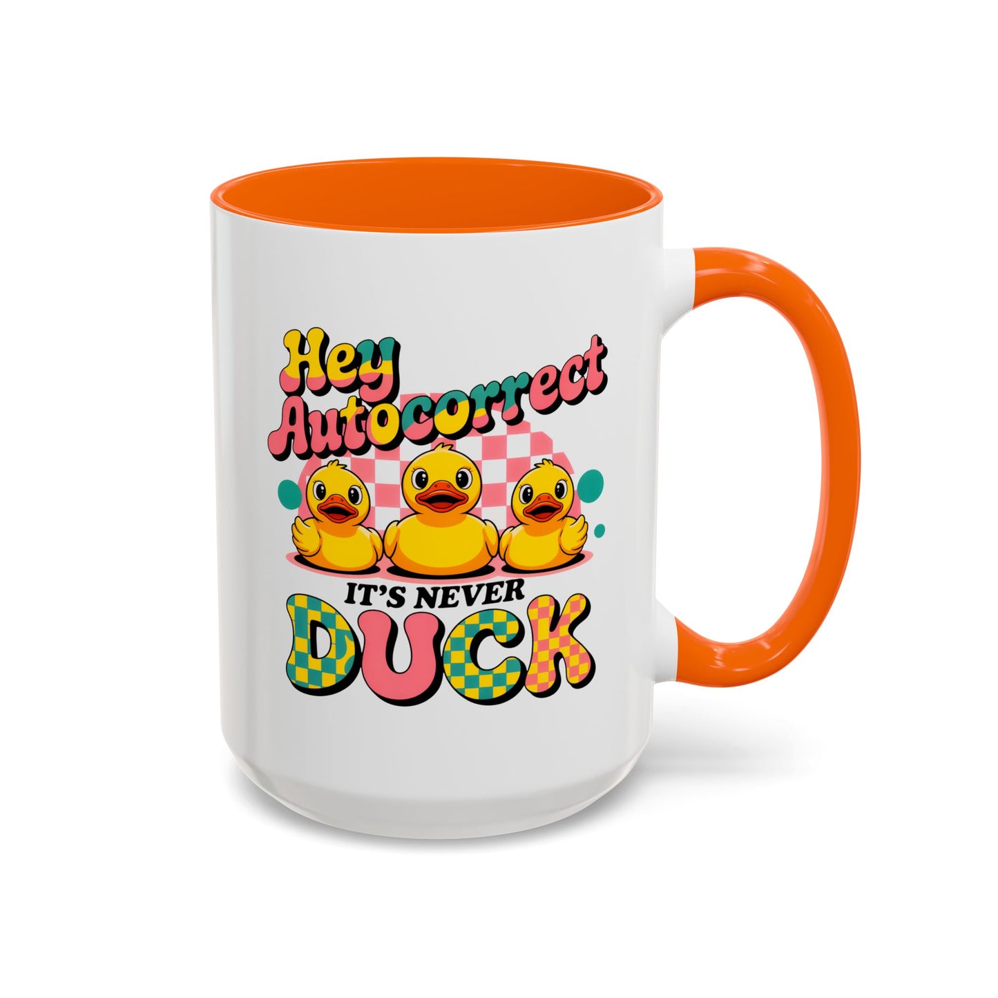 Humor Mug - Hey Autocorrect It's Never Duck