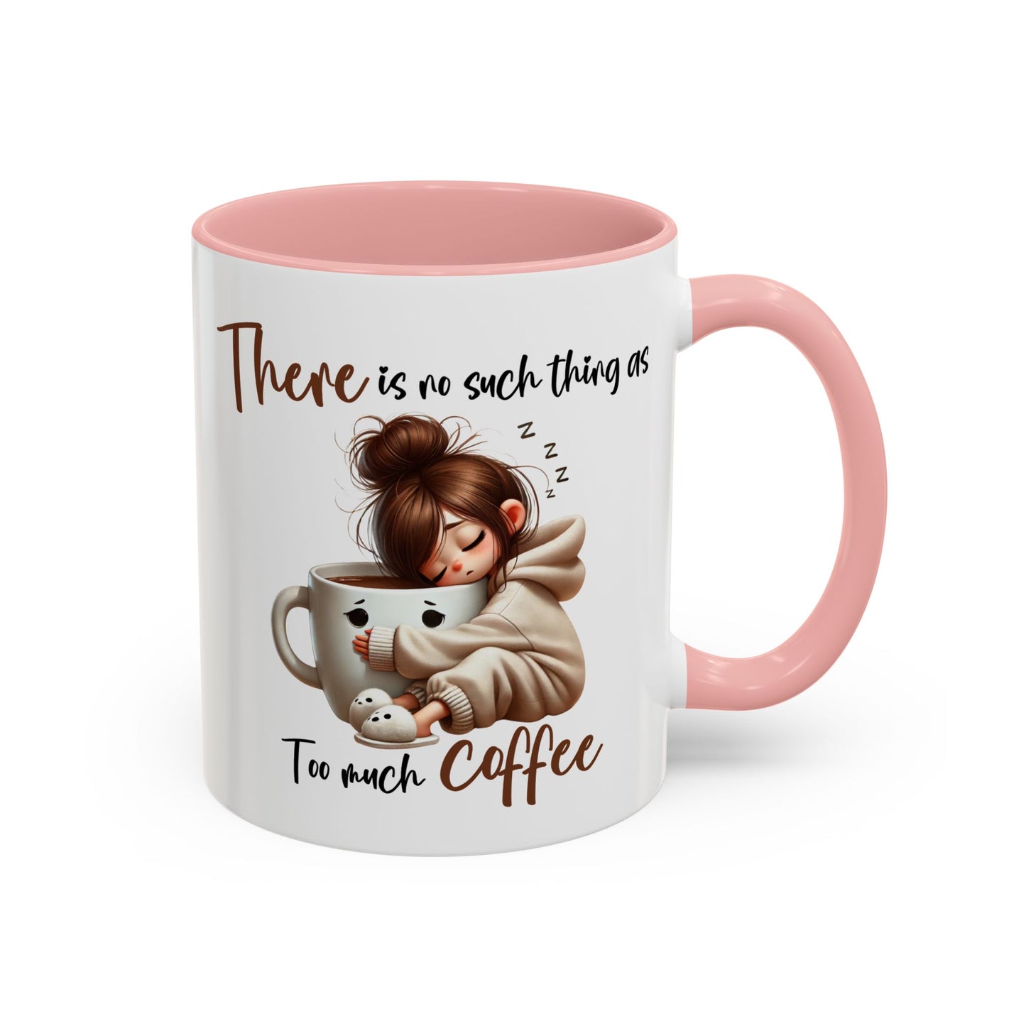 Humor Mug - There Is No Such Thing As Too Much Coffee