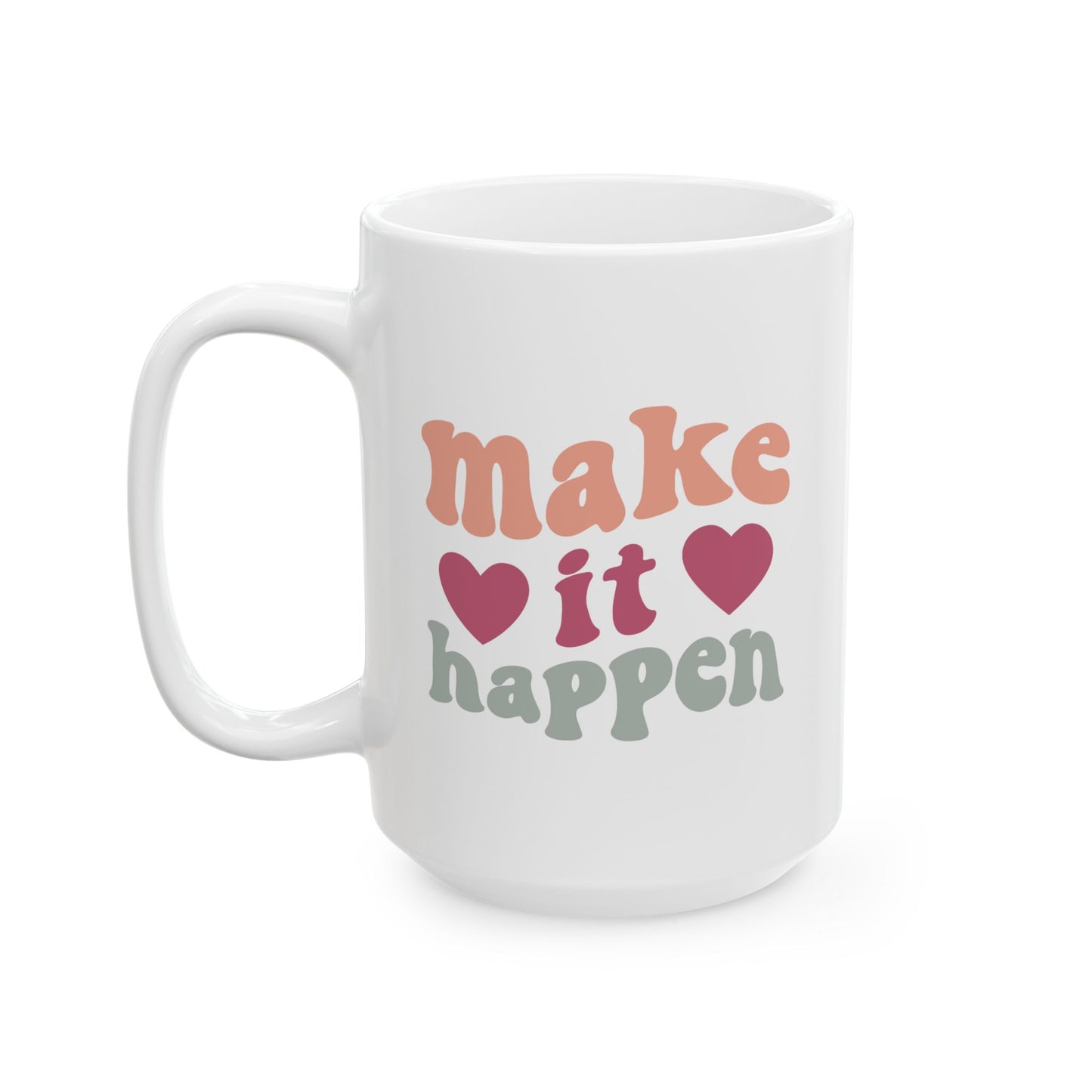 Motivation Mug - Make It Happen Hearts