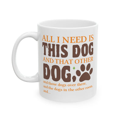 Animal Mug - All I Need Is This Dog