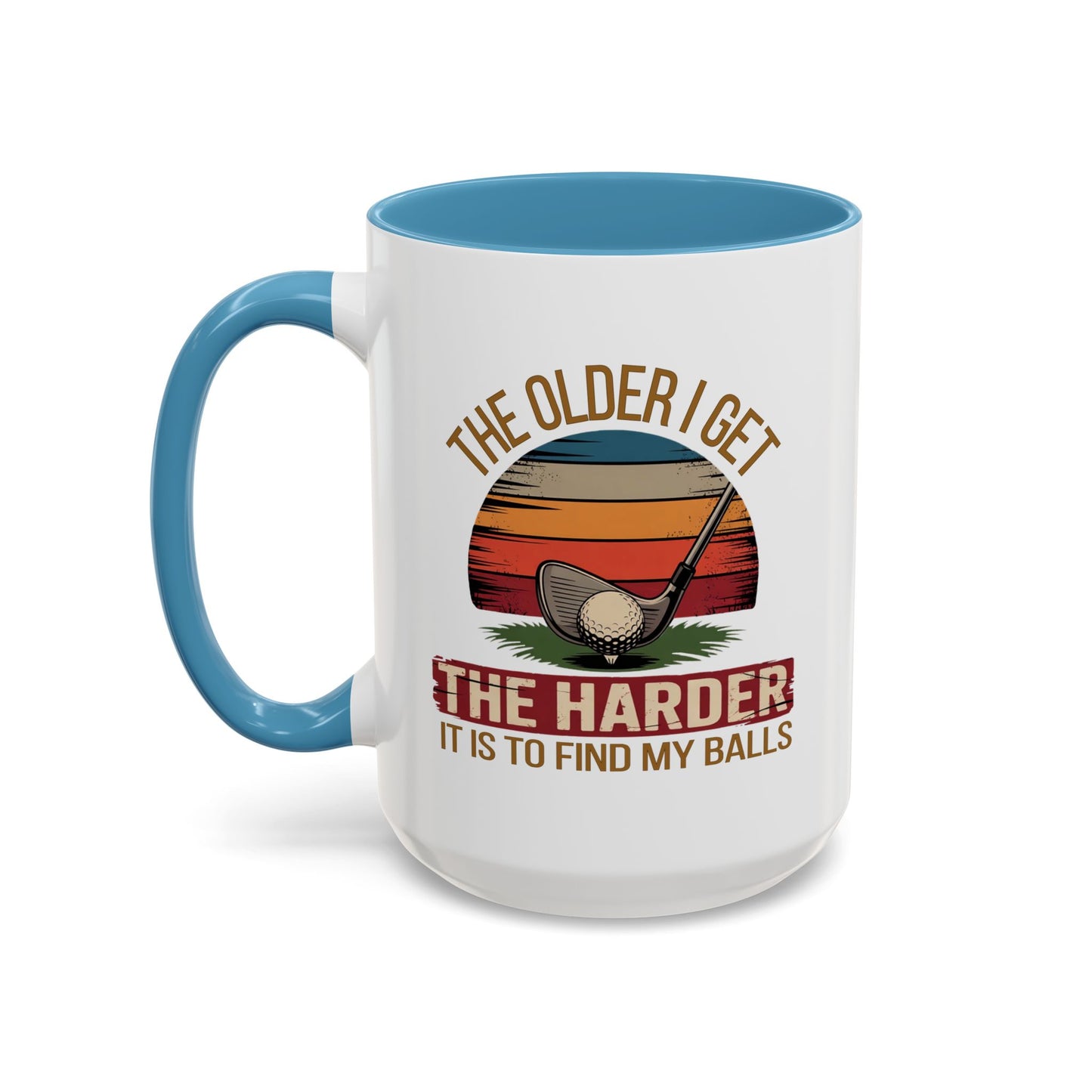 Humor Mug - The Older I Get
