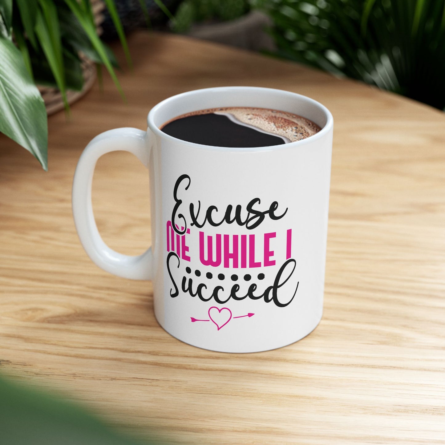 Motivation Mug - Excuse Me While I Succeed 1