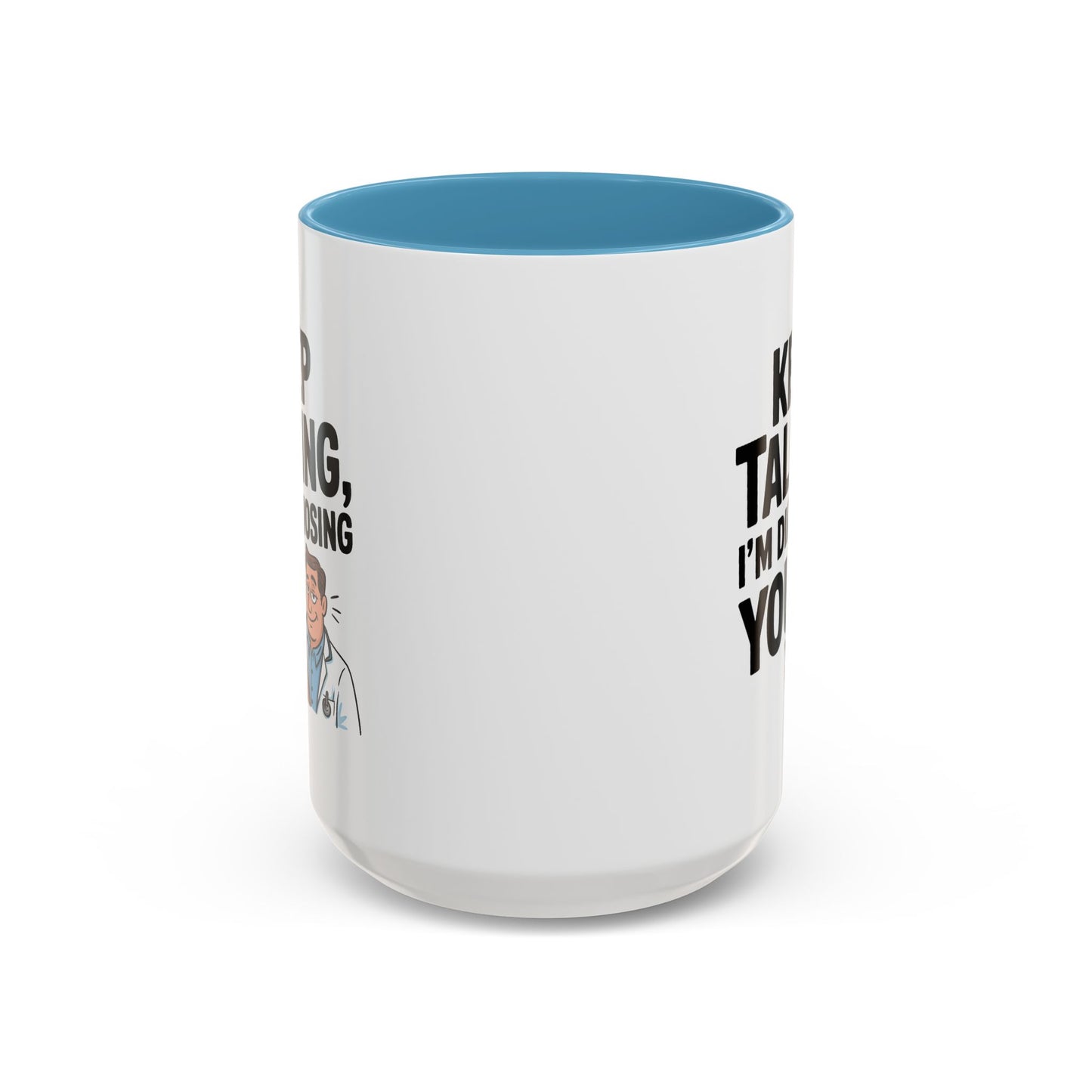 Humor Mug - Keep Talking I'm Diagnosing You