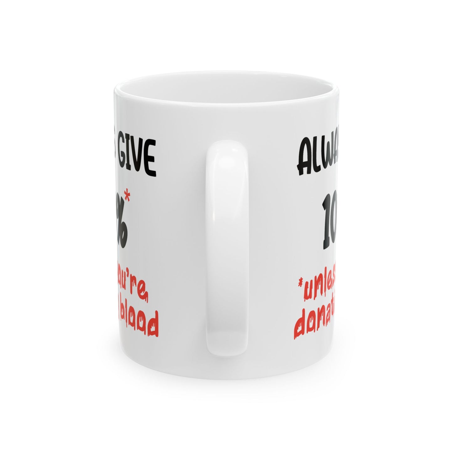 Humor Mug - Always Give 100% Unless You're Donating Blood
