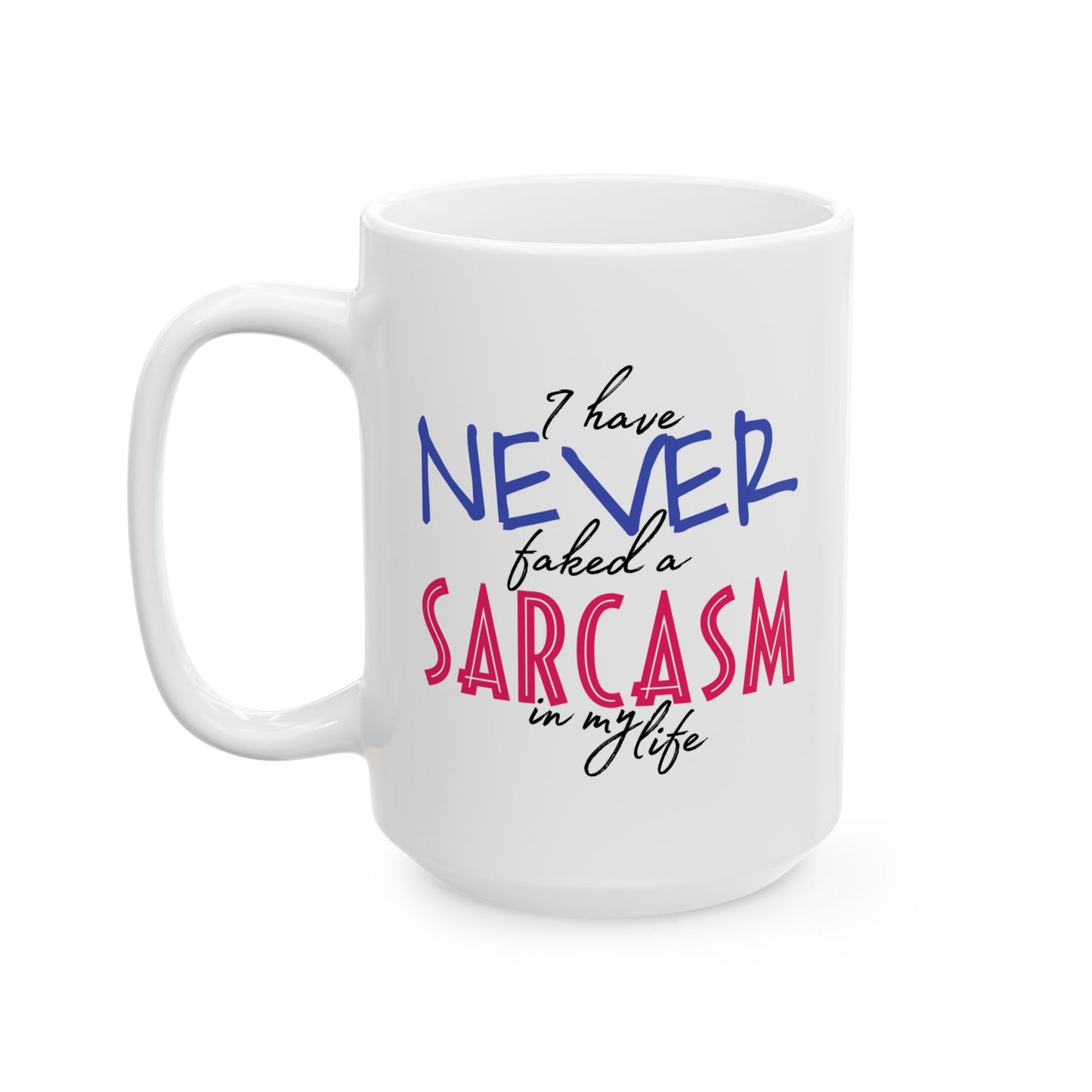 Adult Mug - I Have Never Faked A Sarcasm