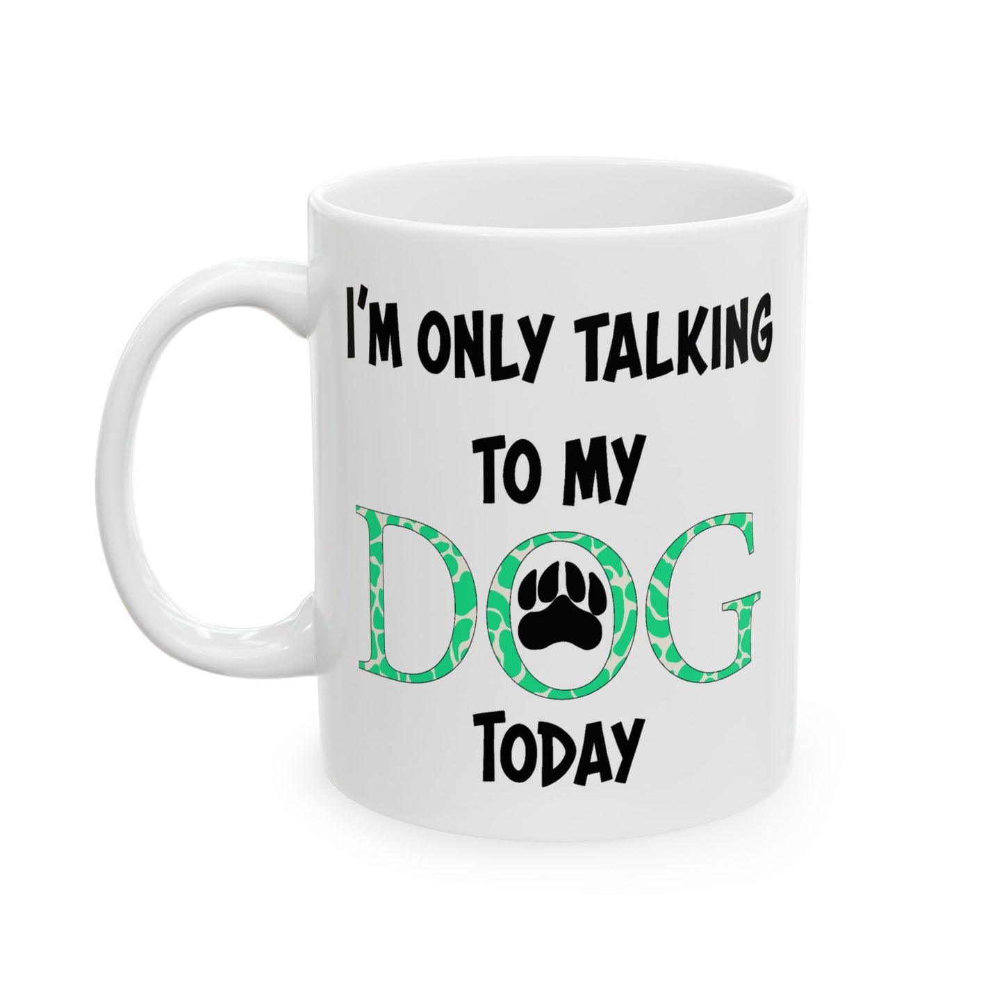 Animal Mug - I'm Only Talking To My Dog Today