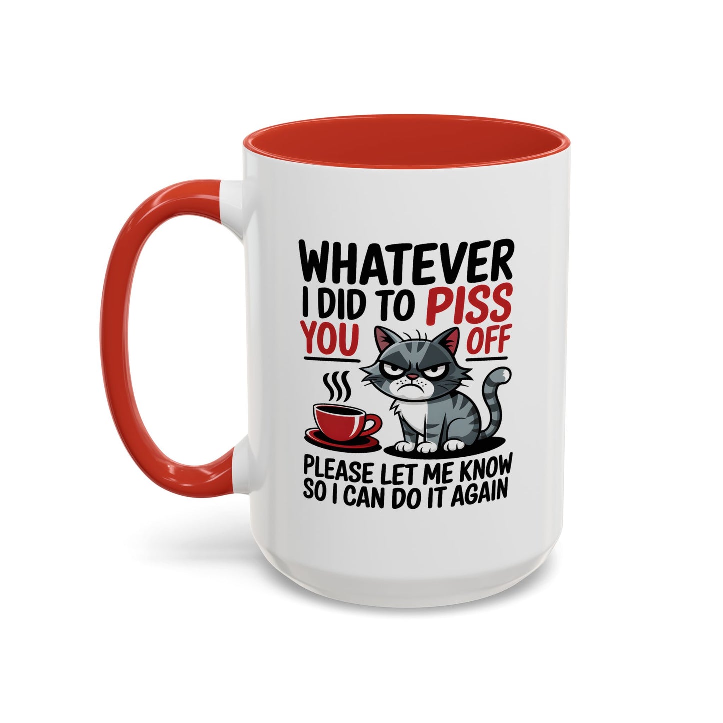 Humor Mug - Whatever I Did to Piss You Off
